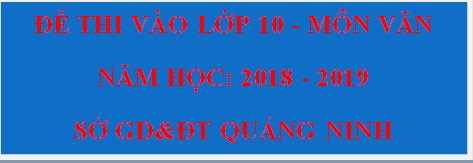 Đáp án đề Văn thi vào lớp 10 tỉnh Quảng Ninh năm học 2018 - 2019 